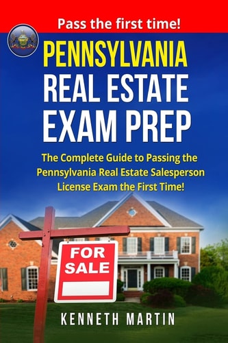 Pennsylvania Real Estate Exam Prep The Complete Guide to Passing the Pennsylvania Real Estate Salesperson License Exam the First Time!