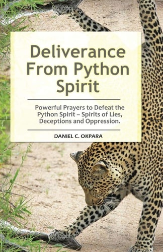 Deliverance from Python Spirit Powerful Prayers to Defeat the Python Spirit - Spirit of Lies, Deceptions and Oppression