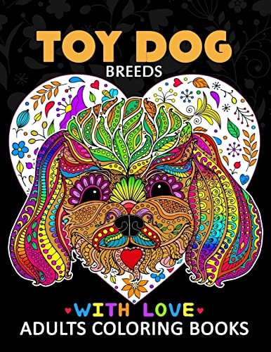Toy Dog Breeds Coloring Book for Adults Yorkshire Terrier, Shih Tzu, Pomeranian, Chihuahua, Pug, Silky Terrier and Friend