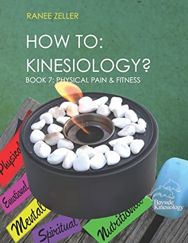 How to Kinesiology? Book 7: Physcial Pain and Fitness: Book 7: Physcial Pain and Fitness