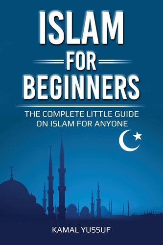 Islam for Beginners The Complete Little Guide on Islam for Anyone