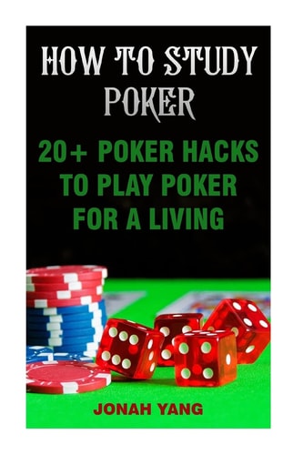 How To Study Poker 20+ Poker Hacks To Play Poker For A Living
