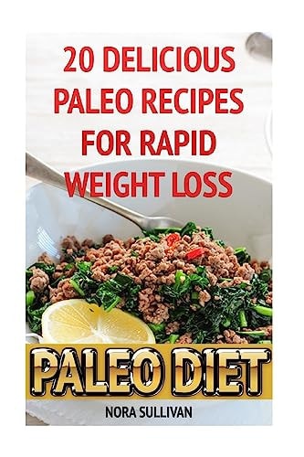 Paleo Diet 20 Delicious Paleo Recipes For Rapid Weight Loss