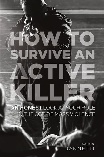How to Survive an Active Killer An Honest Look at Your Role in the Age of Mass Violence