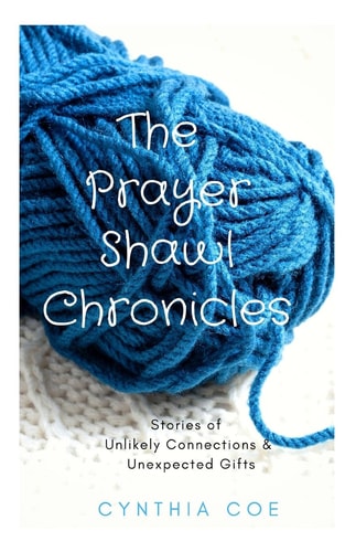 The Prayer Shawl Chronicles Stories of Unlikely Connections & Unexpected Gifts