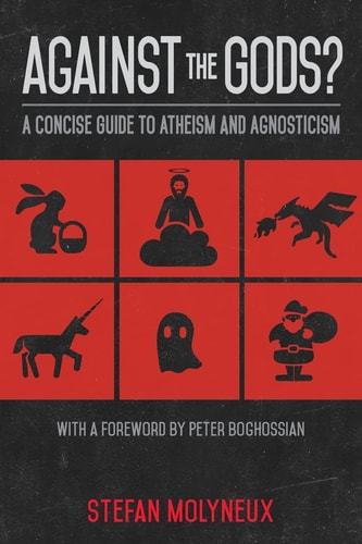 Against the Gods? A Concise Guide to Atheism and Agnosticism