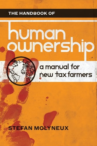 The Handbook of Human Ownership A Manual for New Tax Farmers