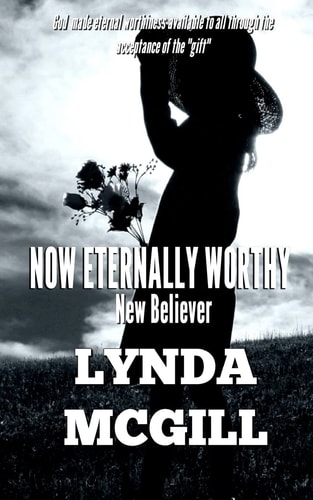Now Eternally Worthy New Believer
