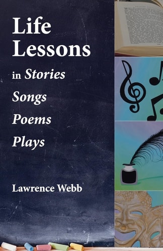 Life Lessons In Stories, Songs, Poems, Plays