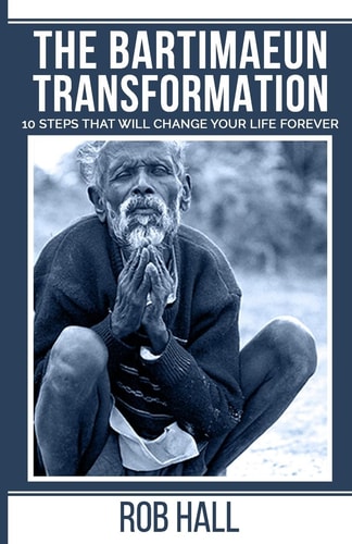 The Bartimaeun Transformation 10 Steps That Will Change Your Life Forever