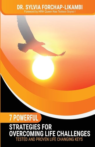 7 Powerful Strategies for Overcoming Life Challenges Tested and Proven Life Changing Keys