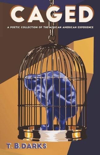 Caged A Poetic Collection of the African American Experience
