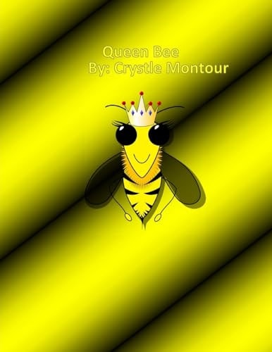 Queen Bee By: Crystle J. Montour