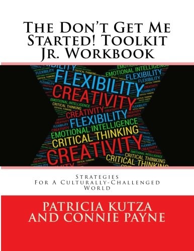 The Don't Get Me Started! Toolkit Jr. Workbook Strategies For A Culturally-Challenged World