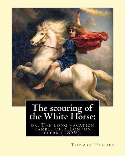 The Scouring of the White Horse: Or, the Long Vacation Ramble of a London Clerk (1859). By: Thomas Hughes, Illustrated By: Richard Dickie Doyle Thomas Hughes QC (20 October 1822 - 22 March 1896) Was an English Lawyer, Judge, Politician and Author. Richard