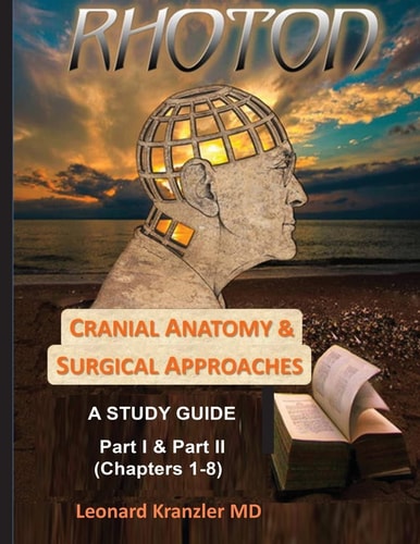 Cranial Anatomy and Surgical Approaches A Study Guide - Parts I and II