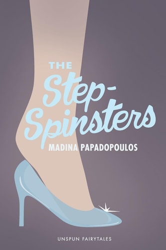 The Step-Spinsters Do Not Judge Till You Have Heard, Both Sides of the Story: the Stepsisters Words