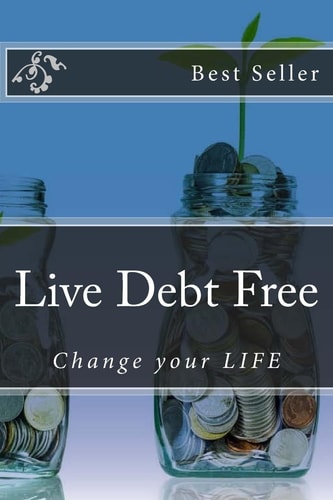 Live Debt Free Change Your LIFE