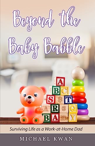 Beyond the Baby Babble Surviving Life As a Work-At-Home Dad