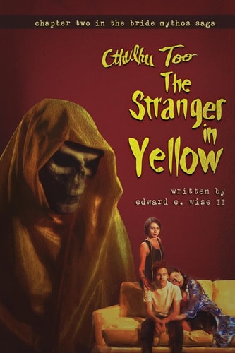 Cthulhu Too The Stranger in Yellow: Part Two of the Bride Mythos Saga