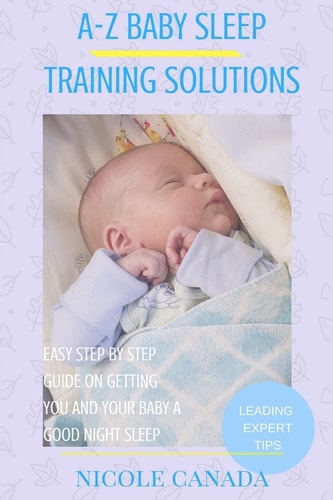 Sleep Guide Book - A-Z Baby Sleep Training Solutions The New and Improved Baby Sleep Training Solutions by the Best Sleeping Experts and Pediatrician in the World.