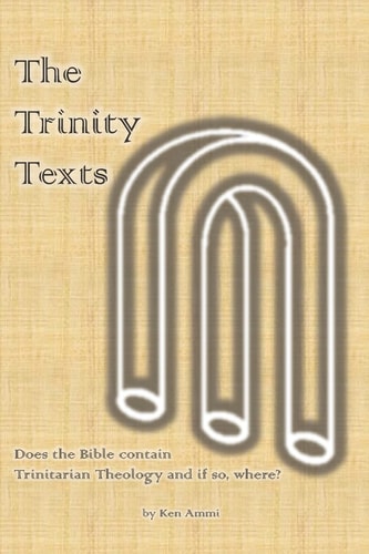 The Trinity Texts Does the Bible Contain Trinitarian Theology and If So Where?