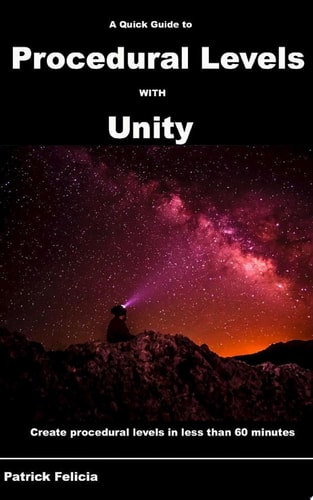 A Quick Guide to Procedural Levels with Unity Create Procedural Levels in less than 60 minutes