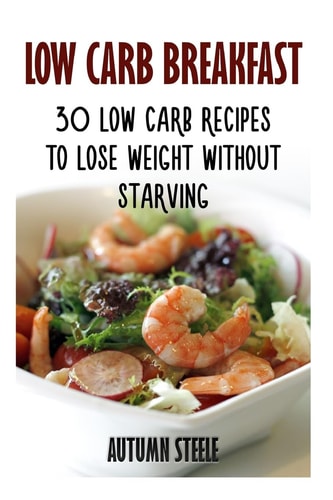 Low Carb Breakfast 30 Low Carb Recipes To Lose Weight Without Starving