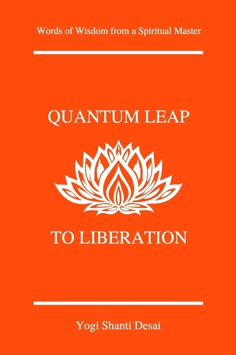 Quantum Leap to Liberation Words of Wisdom from a Spiritual Master