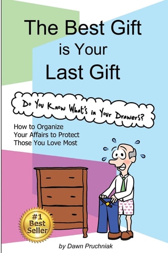 The Best Gift Is Your Last Gift How to Organize Your Affairs to Protect Those You Love Most