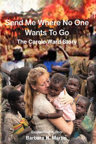 Send Me Where No One Wants to Go The Carole Ward Story