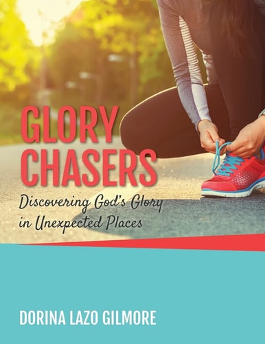 Glory Chasers Discovering God's Glory in Unexpected Places