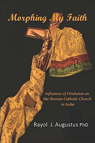 Morphing My Faith Influence of Hinduism on the Roman Catholic Church in India