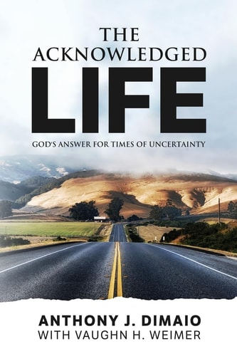 The Acknowledged Life God's Answer for Times of Uncertainty