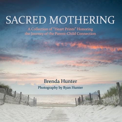 Sacred Mothering A Collection of "Heart Prints" Honoring the Journey of the Parent-Child Connection