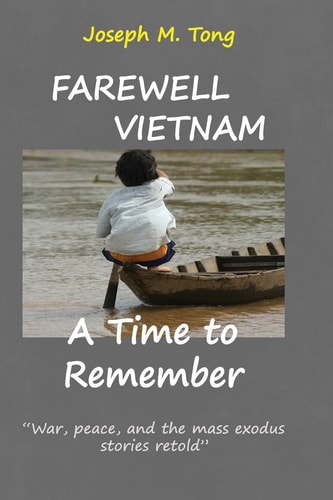 Farewell Vietnam, a Time to Remember War, Peace, and the Mass Exodus Stories