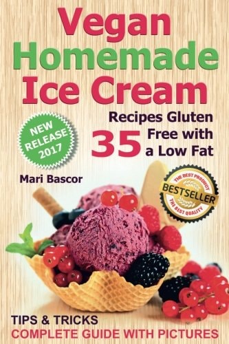 Vegan Homemade Ice Cream 35 Recipes Gluten Free with a Low Fat (Full Color Edition)