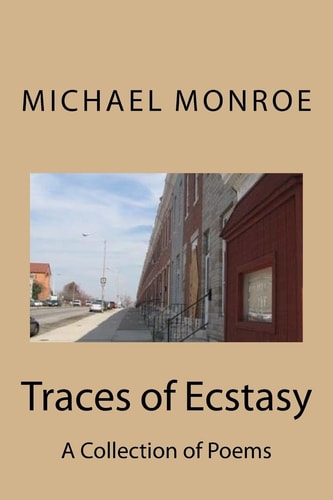 Traces of Ecstasy A Collection of Poems by Michael Monroe