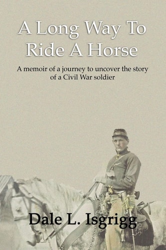 A Long Way to Ride a Horse A Memoir of My Journey to Uncover the Story of a Civil War Soldier