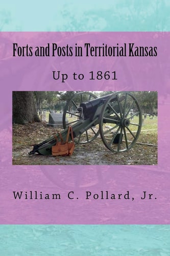 Forts and Posts in Territorial Kansas Up to 1861