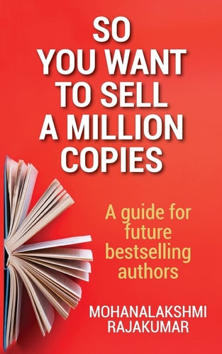 So You Want to Sell a Million Copies A Guide for Future Bestselling Authors