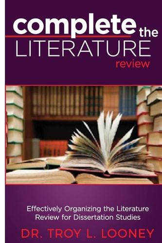 Complete the Literature Review Effectively Organizing the Literature Review for Dissertation Studies