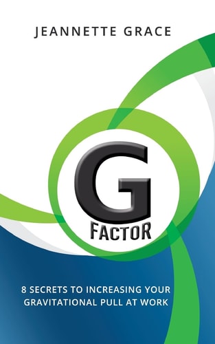 G Factor 8 Secrets to Increasing Your Gravitational Pull at Work