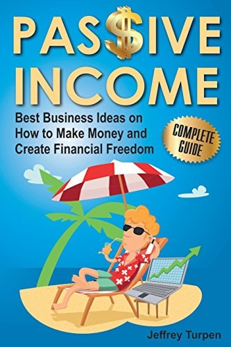 Passive Income Best Business Ideas on How to Make Money and Create Financial Freedom