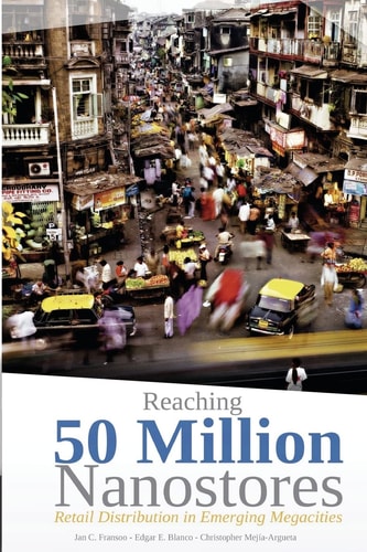 Reaching 50 Million Nanostores Retail Distribution in Emerging Megacities