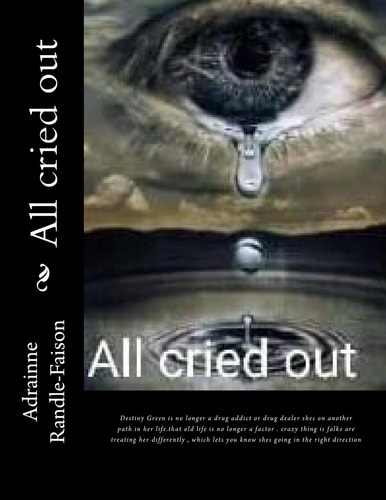 All Cried Out Destiny Green Is No Longer a Drug Addit Or Drug Dealer Shes on Another Path in Her Life. that Old Life Is No Longer a Factor . Crazy Thing Is Folks Are Treating Her Differently , Which Lets You Know Shes Going in the Right Direction