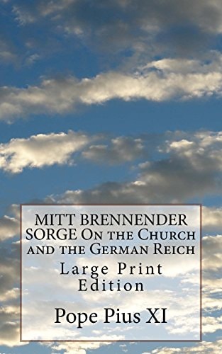 MITT BRENNENDER SORGE On the Church and the German Reich Large Print Edition