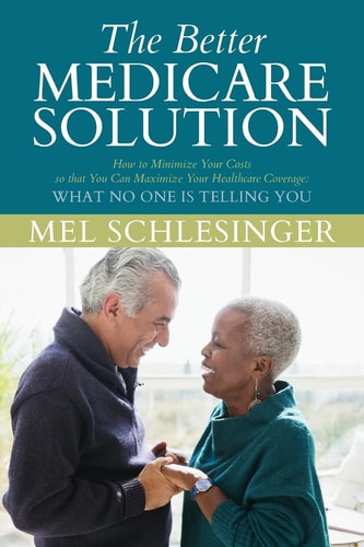 The Better Medicare Solution HOW to MINIMIZE YOUR COSTS SO THAT YOU CAN MAXIMIZE YOUR HEALTHCARE COVERAGE What No One Is Telling You