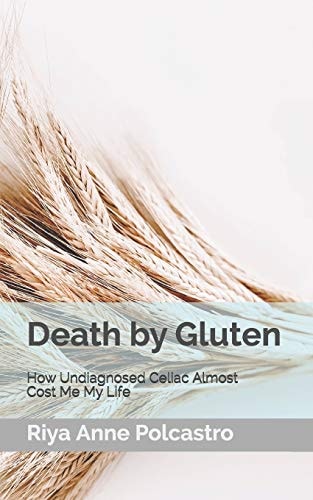 Death by Gluten How Undiagnosed Celiac Almost Cost Me My Life