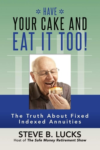 Have Your Cake and Eat It Too! The Truth About Fixed Indexed Annuities